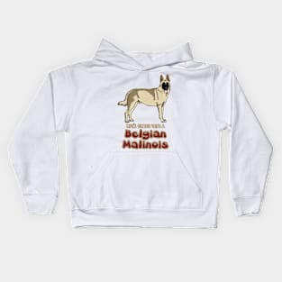 Lifes better with a Belgian Malinois! Especially for Belgian Malinois Dog Lovers! Kids Hoodie